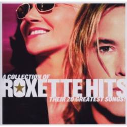 Roxette : A Collection of Roxette Hits - Their 20 Greatest Songs